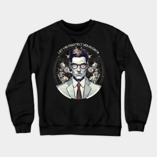 Computer Audit- Let Me Protect Your Data Crewneck Sweatshirt